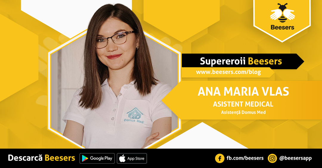 [Supereroii Beesers] Ana Maria Vlas, Asistent medical: „Trebuie să ieşim puţin din obiceiul acesta de a chema doar cunoştinţe pentru a ne îngriji la domiciliu, în locul profesioniştilor care oferă servicii verificate şi de calitate.”