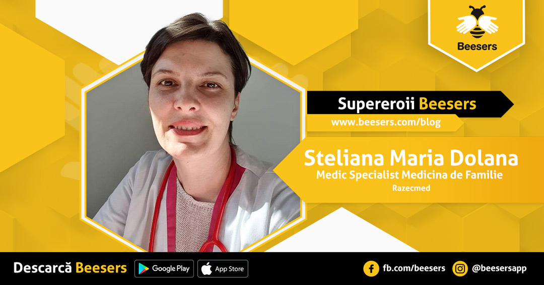 [Supereroii Beesers]: Steliana Maria Dolana, Medic Specialist Medicină de Familie – „Încearcă să fii o poveste frumoasă pentru cei care rămân în urma ta”