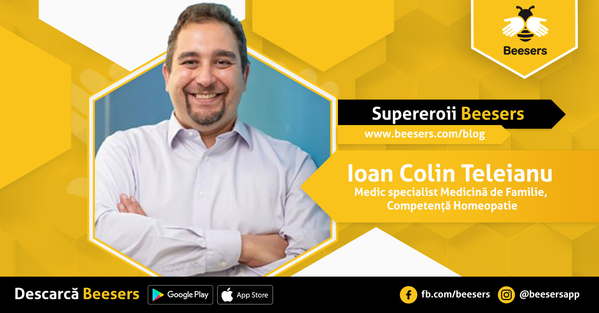 [Supereroii Beesers]: Ioan Colin Teleianu – Medic specialist Medicină de Familie, Competență Homeopatie – „Contează foarte mult să înţelegem ce se întâmplă cu noi atunci când ne îmbolnăvim”