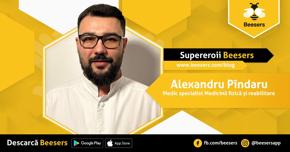 [Supereroii Beesers]: Alexandru Pîndaru, Medic specialist Medicină fizică și de reabilitare – „Este vital să rămânem conectaţi la nevoile corpului nostru”